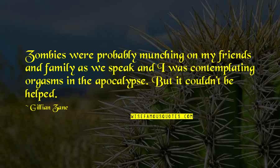 Munching Quotes By Gillian Zane: Zombies were probably munching on my friends and