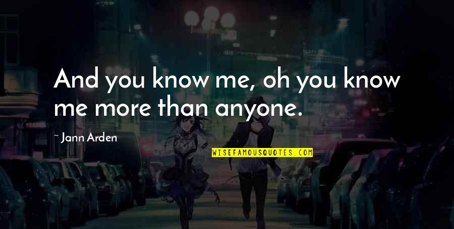 Munchingorange Quotes By Jann Arden: And you know me, oh you know me Munchingorange Quotes By Jann Arden: And you know me, oh you know me
