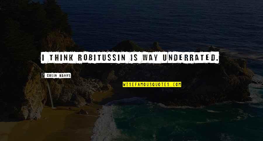 Munchkin Quotes By Colin Hanks: I think Robitussin is way underrated. Munchkin Quotes By Colin Hanks: I think Robitussin is way underrated.