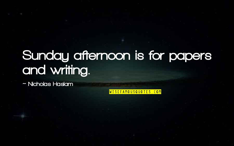 Munchkin Quotes By Nicholas Haslam: Sunday afternoon is for papers and writing. Munchkin Quotes By Nicholas Haslam: Sunday afternoon is for papers and writing.