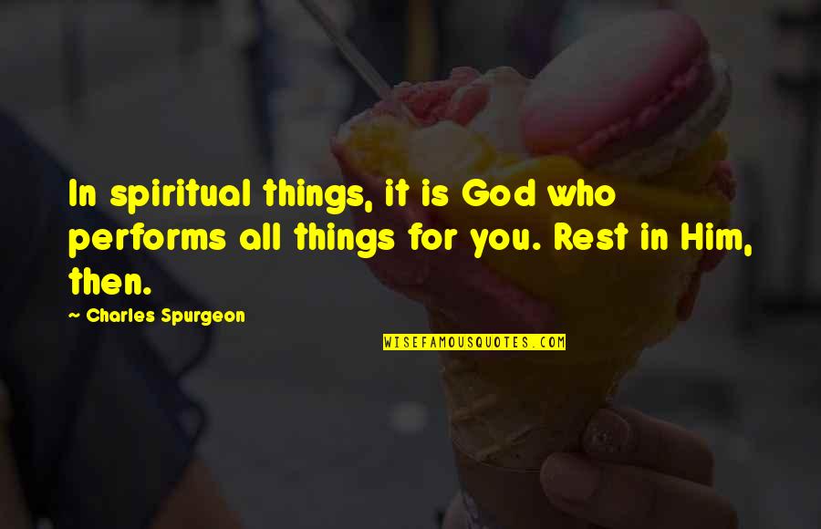 Munchkins Quotes By Charles Spurgeon: In spiritual things, it is God who performs Munchkins Quotes By Charles Spurgeon: In spiritual things, it is God who performs