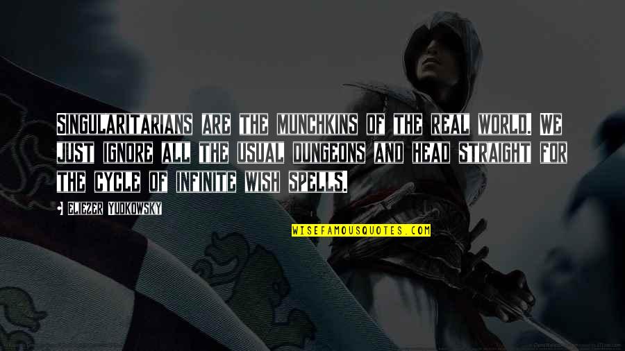 Munchkins Quotes By Eliezer Yudkowsky: Singularitarians are the munchkins of the real world. Munchkins Quotes By Eliezer Yudkowsky: Singularitarians are the munchkins of the real world.