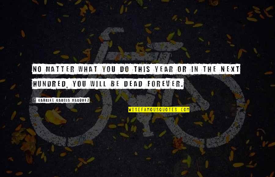Munchkins Quotes By Gabriel Garcia Marquez: No matter what you do this year or Munchkins Quotes By Gabriel Garcia Marquez: No matter what you do this year or