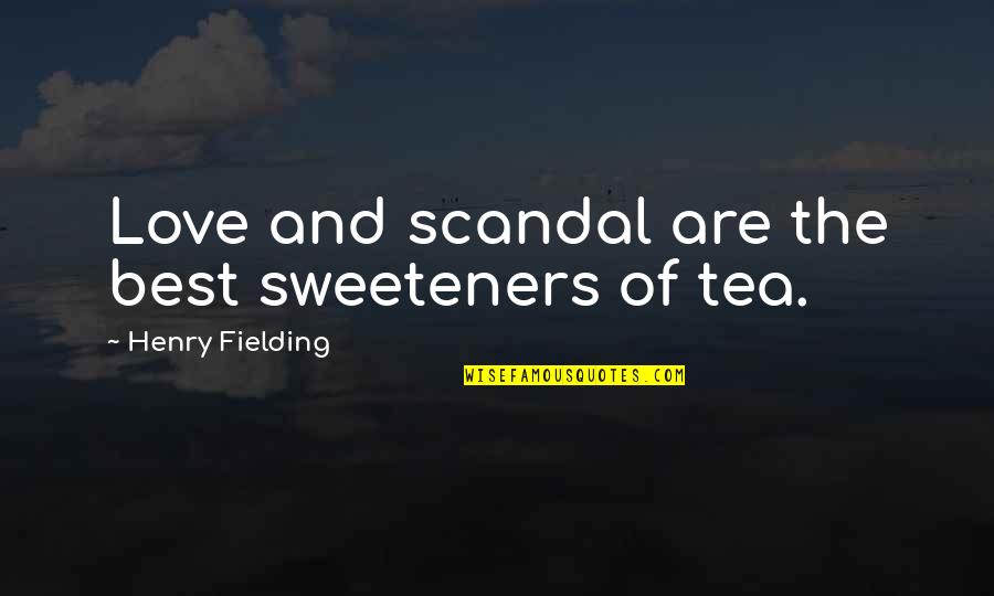Munchmeyer Syndrome Quotes By Henry Fielding: Love and scandal are the best sweeteners of