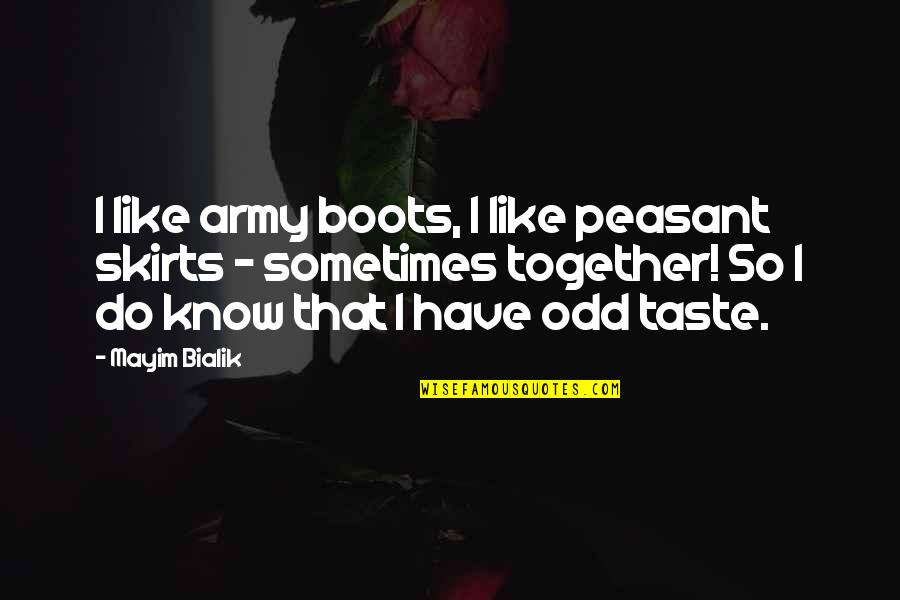 Munchow Ganchos Quotes By Mayim Bialik: I like army boots, I like peasant skirts