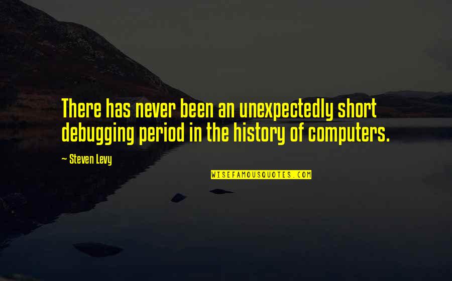 Munchowzers Quotes By Steven Levy: There has never been an unexpectedly short debugging Munchowzers Quotes By Steven Levy: There has never been an unexpectedly short debugging