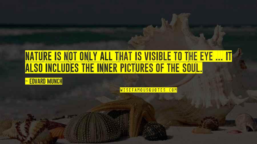 Munch's Quotes By Edvard Munch: Nature is not only all that is visible Munch's Quotes By Edvard Munch: Nature is not only all that is visible