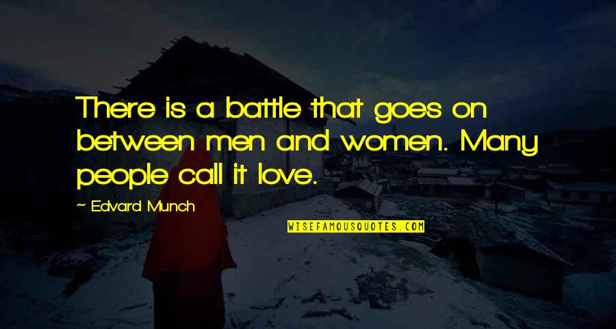 Munch's Quotes By Edvard Munch: There is a battle that goes on between