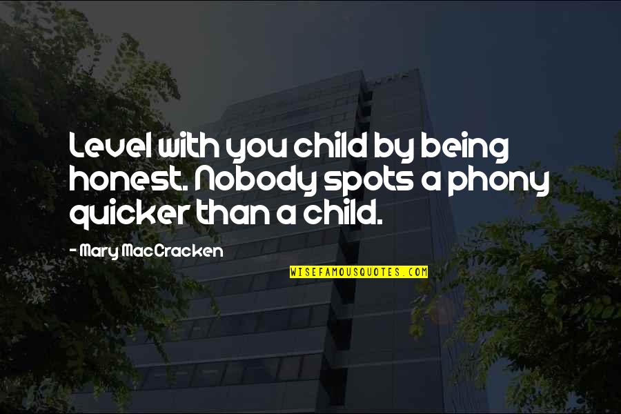 Muncitor Calificat Quotes By Mary MacCracken: Level with you child by being honest. Nobody