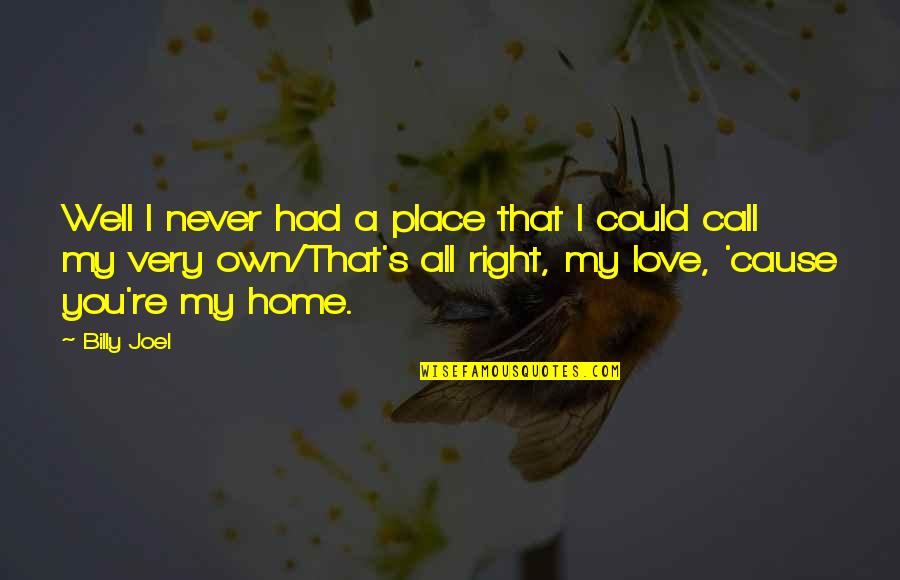 Munculnya Covid Quotes By Billy Joel: Well I never had a place that I