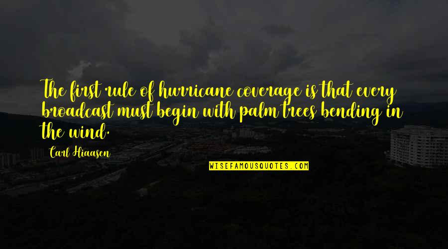 Munculnya Dewan Quotes By Carl Hiaasen: The first rule of hurricane coverage is that Munculnya Dewan Quotes By Carl Hiaasen: The first rule of hurricane coverage is that