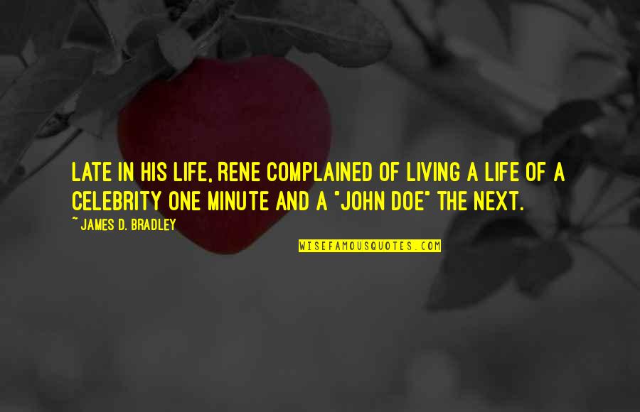 Munculnya Peradaban Quotes By James D. Bradley: Late in his life, Rene complained of living Munculnya Peradaban Quotes By James D. Bradley: Late in his life, Rene complained of living