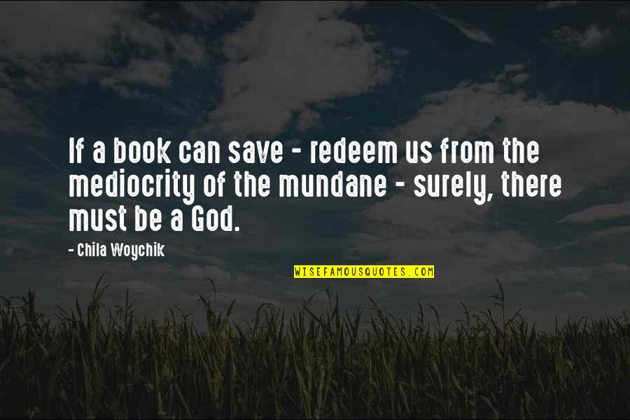 Mundane Life Quotes By Chila Woychik: If a book can save - redeem us