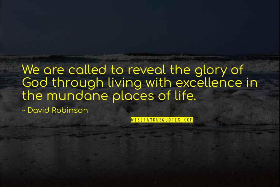 Mundane Life Quotes By David Robinson: We are called to reveal the glory of Mundane Life Quotes By David Robinson: We are called to reveal the glory of