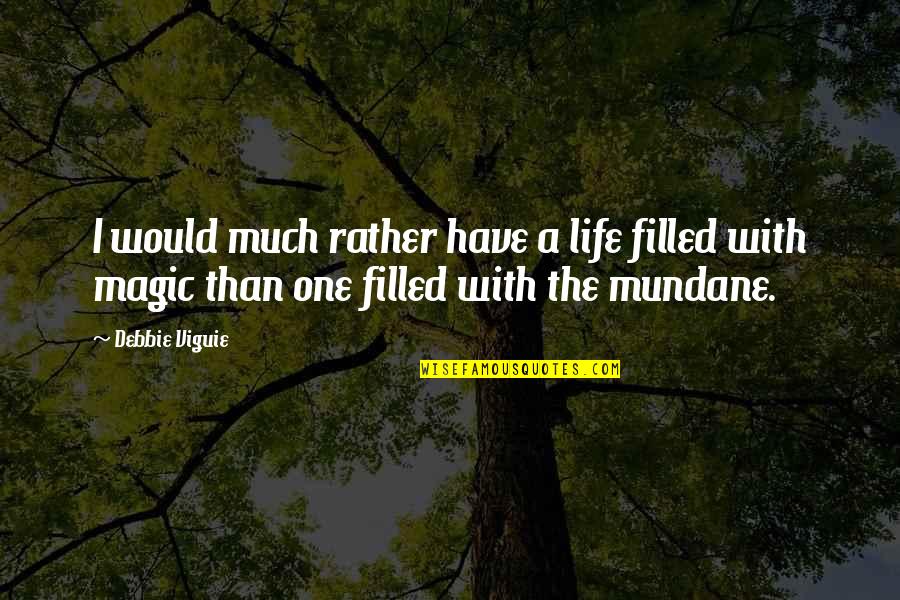 Mundane Life Quotes By Debbie Viguie: I would much rather have a life filled