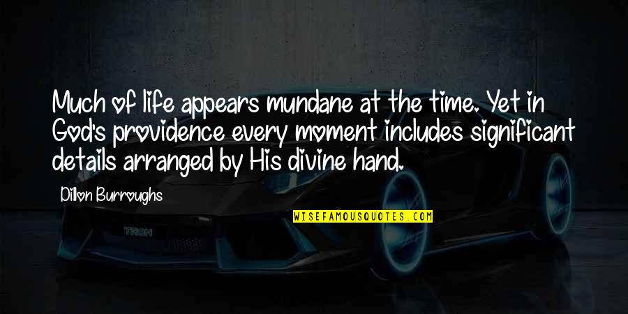 Mundane Life Quotes By Dillon Burroughs: Much of life appears mundane at the time. Mundane Life Quotes By Dillon Burroughs: Much of life appears mundane at the time.
