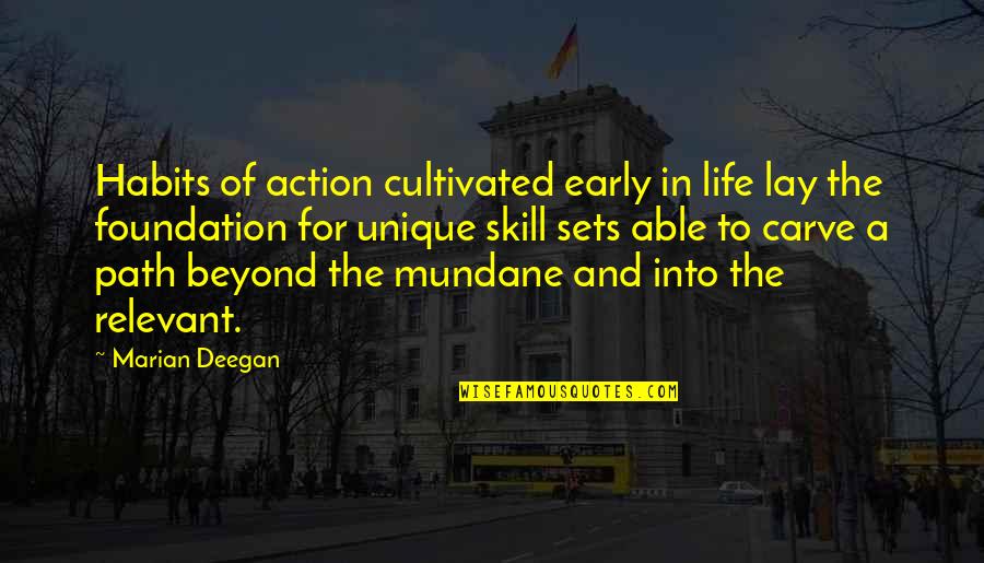 Mundane Life Quotes By Marian Deegan: Habits of action cultivated early in life lay