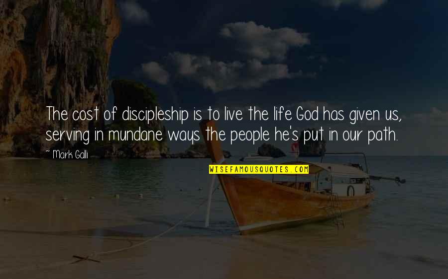 Mundane Life Quotes By Mark Galli: The cost of discipleship is to live the Mundane Life Quotes By Mark Galli: The cost of discipleship is to live the