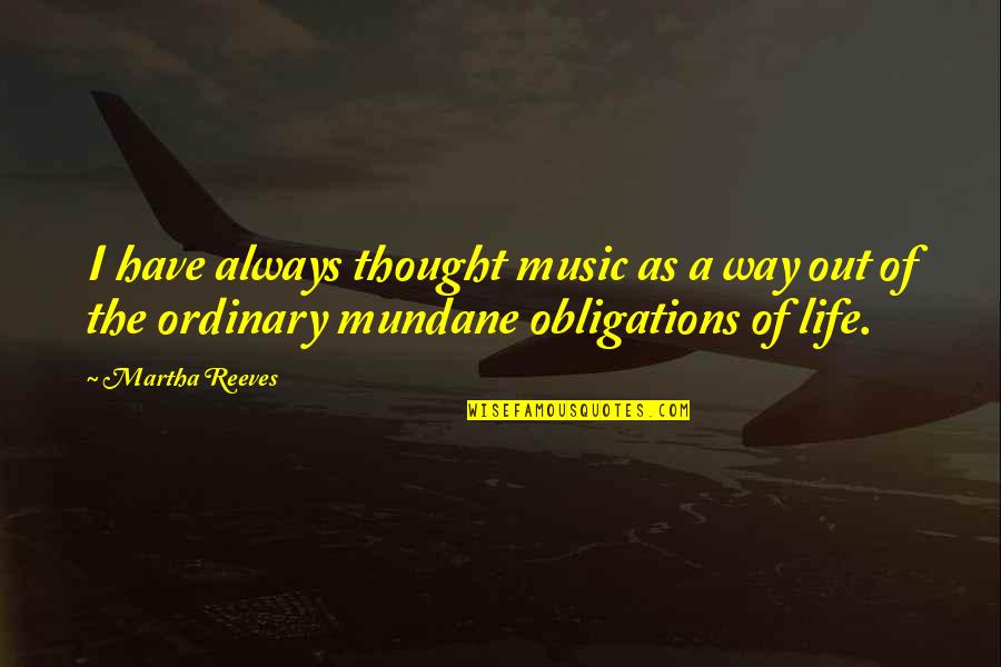 Mundane Life Quotes By Martha Reeves: I have always thought music as a way