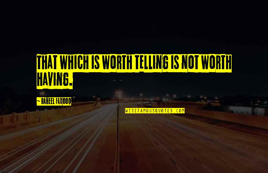 Mundane Life Quotes By Raheel Farooq: That which is worth telling is not worth