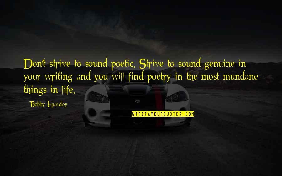 Mundane Quotes By Bobby Hundley: Don't strive to sound poetic. Strive to sound
