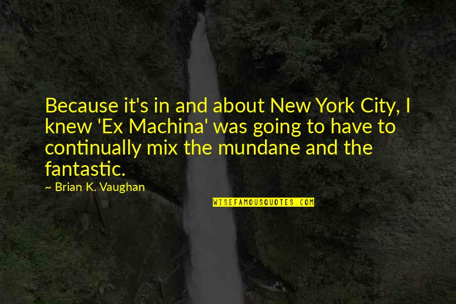 Mundane Quotes By Brian K. Vaughan: Because it's in and about New York City,