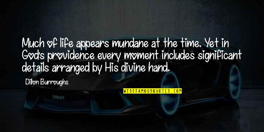 Mundane Quotes By Dillon Burroughs: Much of life appears mundane at the time.