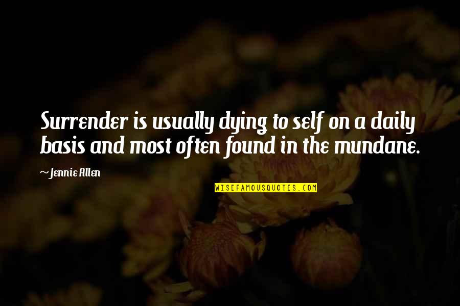 Mundane Quotes By Jennie Allen: Surrender is usually dying to self on a
