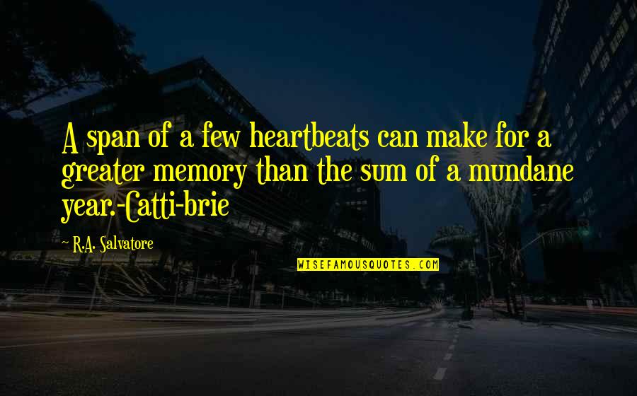 Mundane Quotes By R.A. Salvatore: A span of a few heartbeats can make