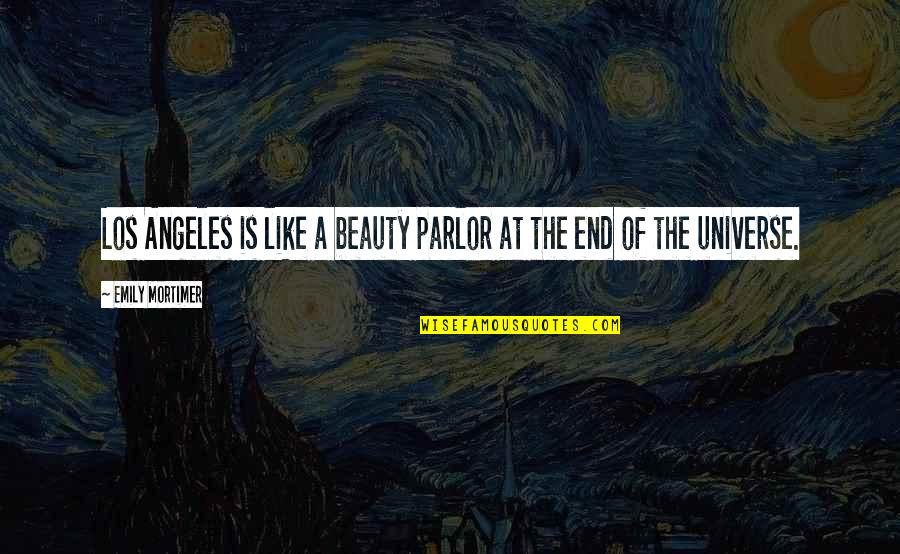 Mundane Tasks Quotes By Emily Mortimer: Los Angeles is like a beauty parlor at Mundane Tasks Quotes By Emily Mortimer: Los Angeles is like a beauty parlor at