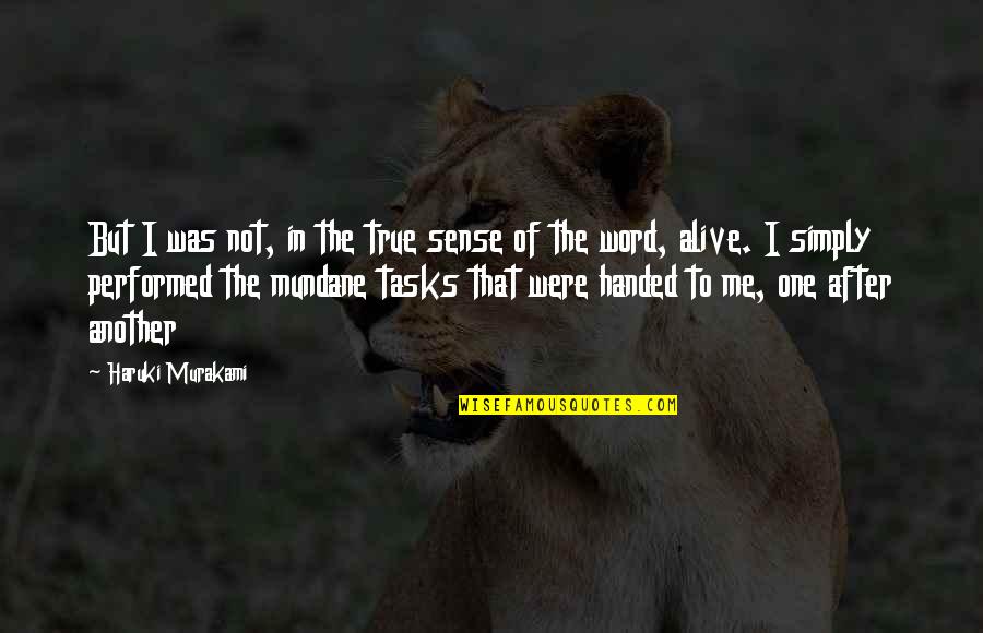 Mundane Tasks Quotes By Haruki Murakami: But I was not, in the true sense Mundane Tasks Quotes By Haruki Murakami: But I was not, in the true sense
