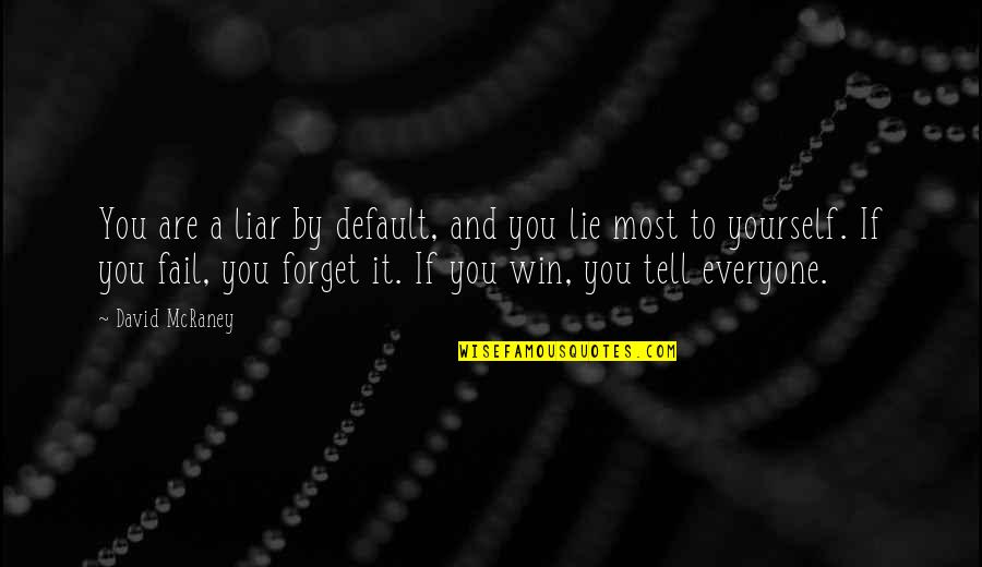 Mundanely Def Quotes By David McRaney: You are a liar by default, and you