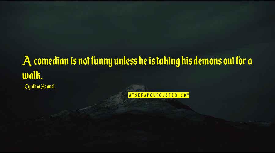 Mundaneness Of Life Quotes By Cynthia Heimel: A comedian is not funny unless he is
