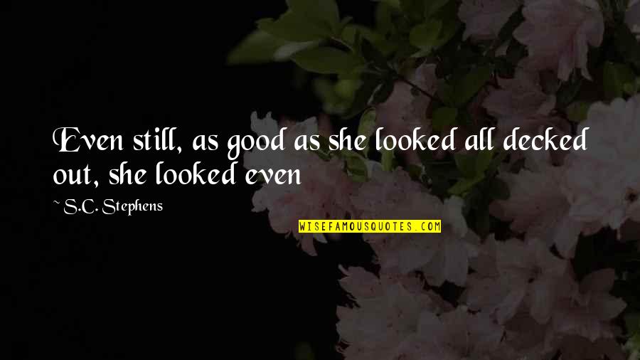 Mundaneness Of Life Quotes By S.C. Stephens: Even still, as good as she looked all