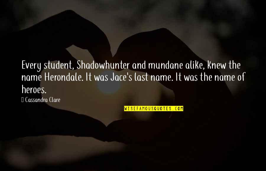Mundanes Quotes By Cassandra Clare: Every student, Shadowhunter and mundane alike, knew the