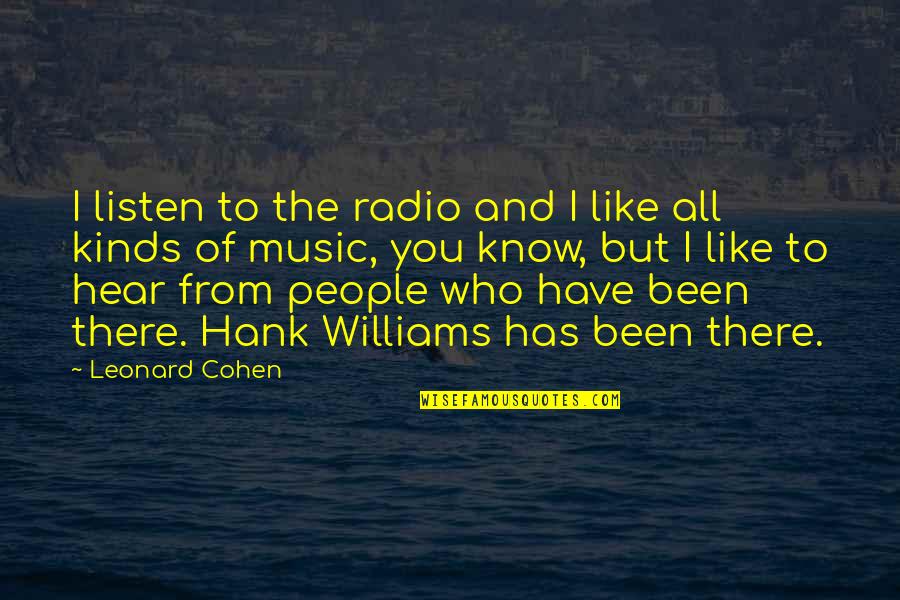 Mundanity Pronunciation Quotes By Leonard Cohen: I listen to the radio and I like