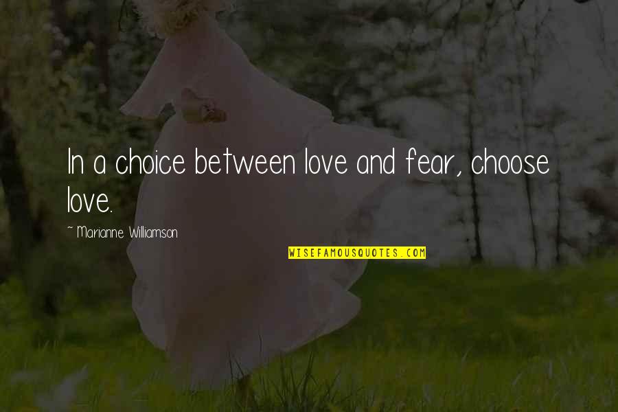 Mundanity Synonym Quotes By Marianne Williamson: In a choice between love and fear, choose