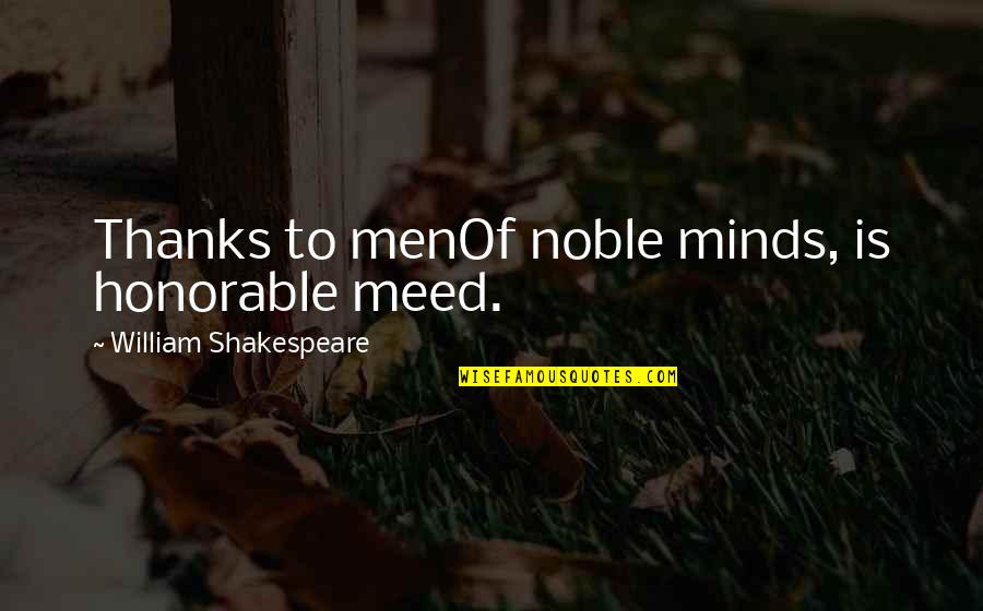 Mundanity Synonym Quotes By William Shakespeare: Thanks to menOf noble minds, is honorable meed.