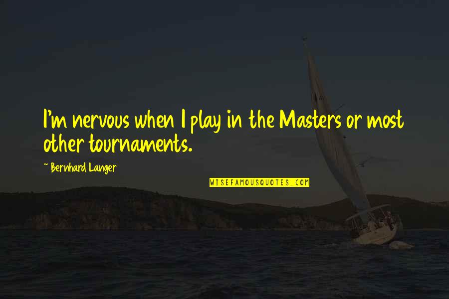 Mundeir Quotes By Bernhard Langer: I'm nervous when I play in the Masters Mundeir Quotes By Bernhard Langer: I'm nervous when I play in the Masters