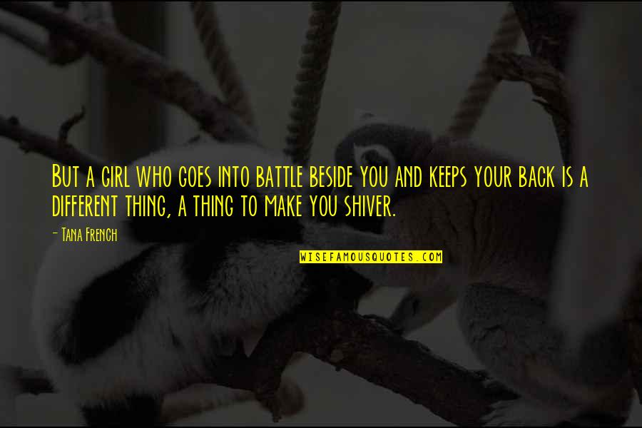 Mundet Insulation Quotes By Tana French: But a girl who goes into battle beside Mundet Insulation Quotes By Tana French: But a girl who goes into battle beside
