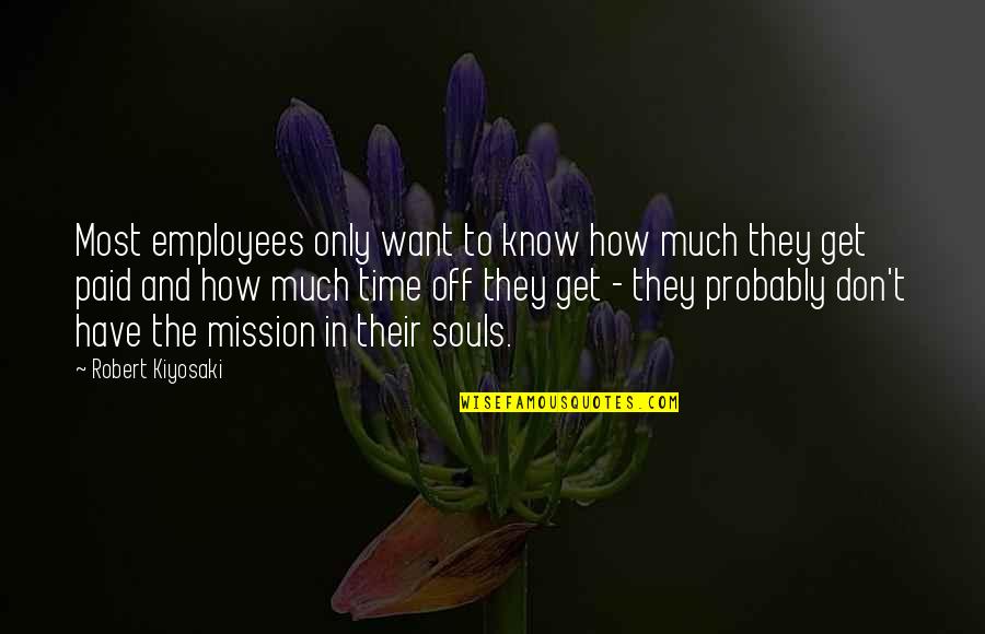 Mundf Ule Bei Kindern Quotes By Robert Kiyosaki: Most employees only want to know how much
