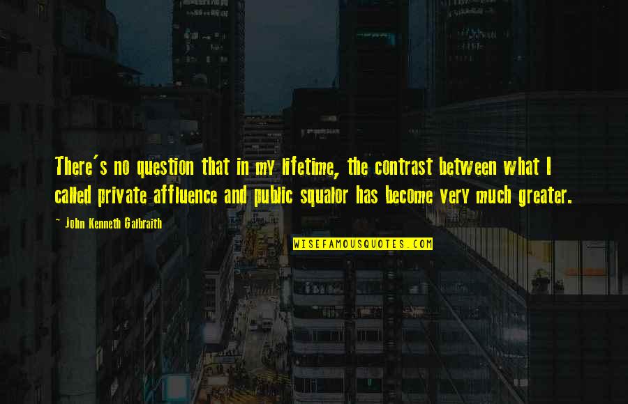 Mundillo In English Quotes By John Kenneth Galbraith: There's no question that in my lifetime, the