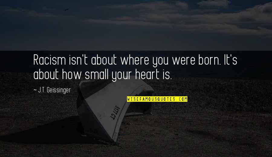 Mundine Anthony Quotes By J.T. Geissinger: Racism isn't about where you were born. It's