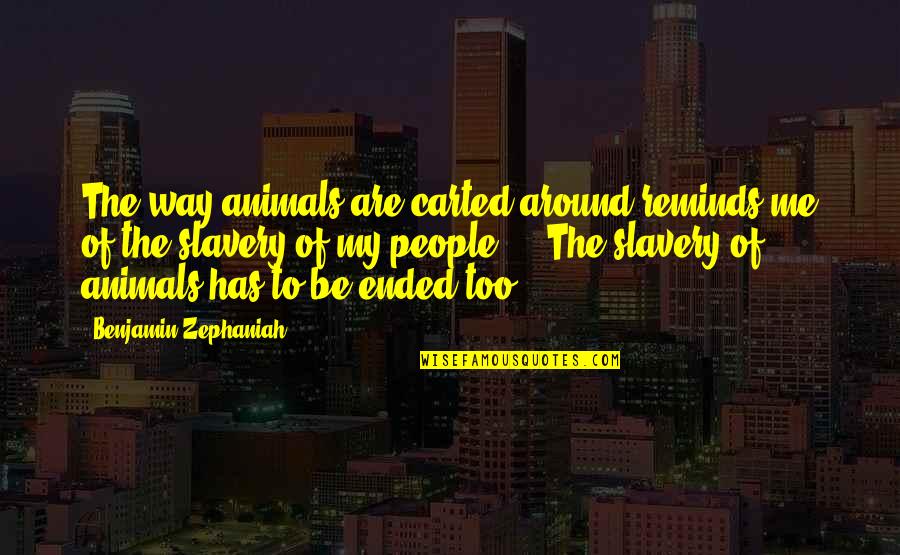 Mundodisco Quotes By Benjamin Zephaniah: The way animals are carted around reminds me