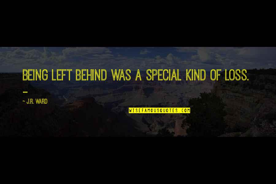 Mundong Mars Quotes By J.R. Ward: Being left behind was a special kind of