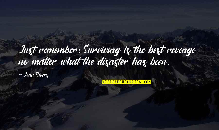 Mundra Customs Quotes By Joan Rivers: Just remember: Surviving is the best revenge, no