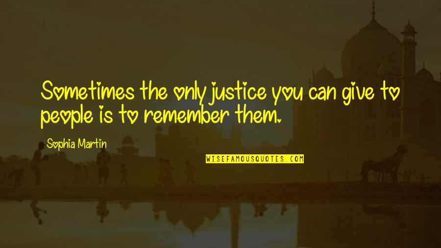 Mundugumor Quotes By Sophia Martin: Sometimes the only justice you can give to