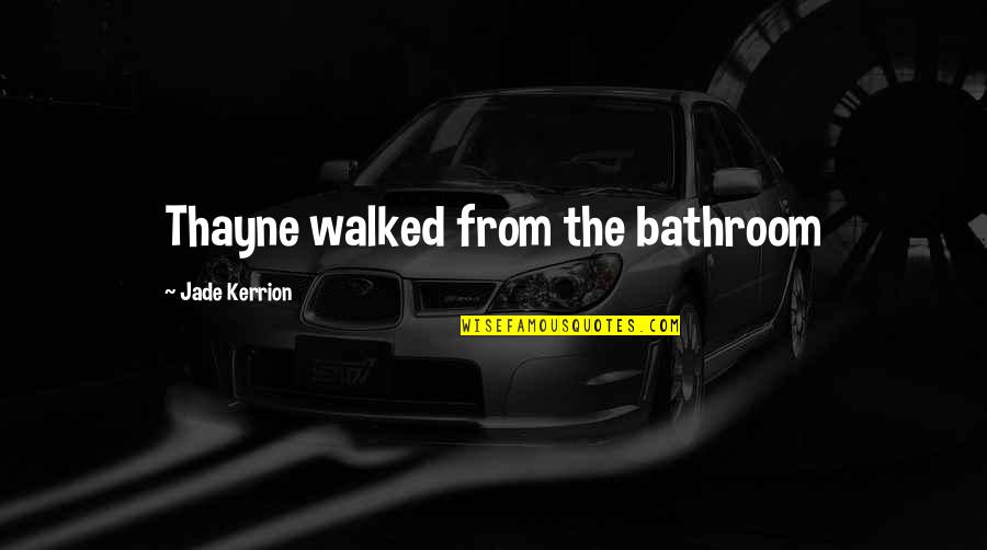 Mundur Teratur Quotes By Jade Kerrion: Thayne walked from the bathroom