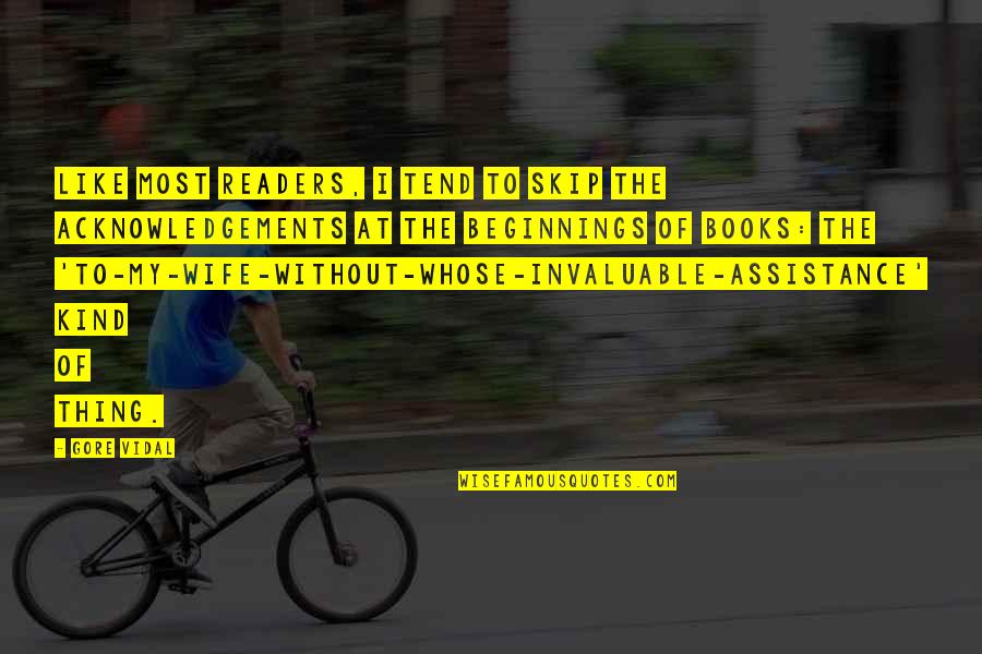 Mundus Creatus Quotes By Gore Vidal: Like most readers, I tend to skip the Mundus Creatus Quotes By Gore Vidal: Like most readers, I tend to skip the