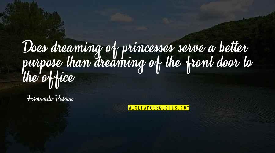 Mundus Quotes By Fernando Pessoa: Does dreaming of princesses serve a better purpose